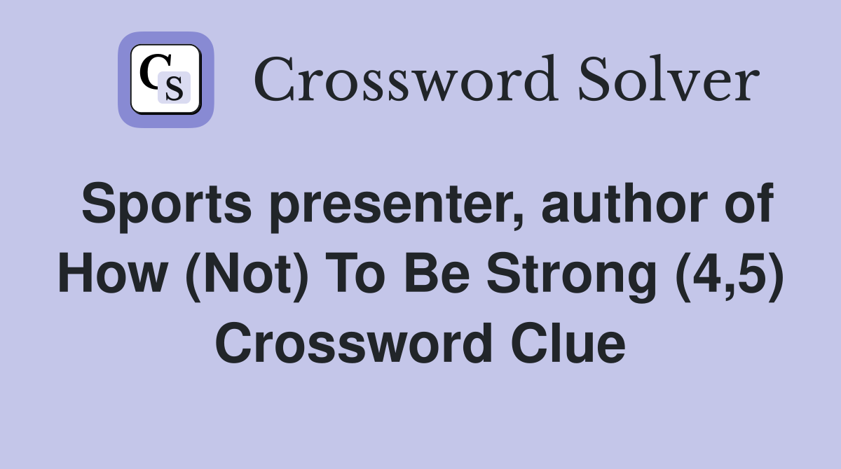Sports presenter, author of How (Not) To Be Strong (4,5) Crossword Clue