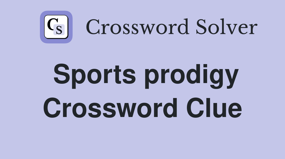 Sports prodigy Crossword Clue