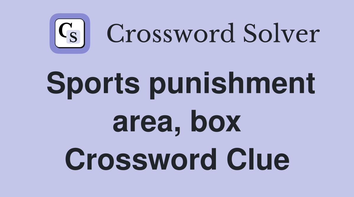 Sports punishment area, box Crossword Clue
