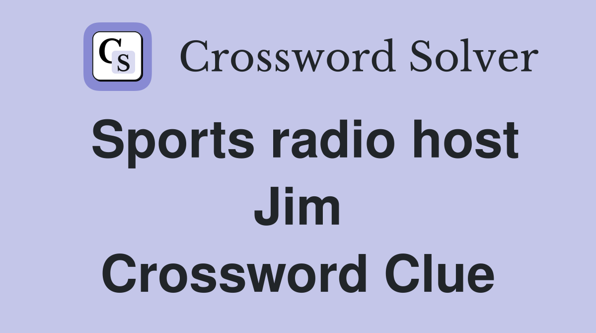 Sports radio host Jim Crossword Clue