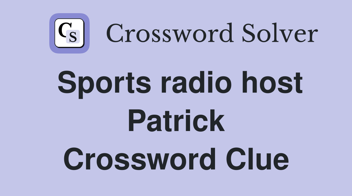 Sports radio host Patrick Crossword Clue