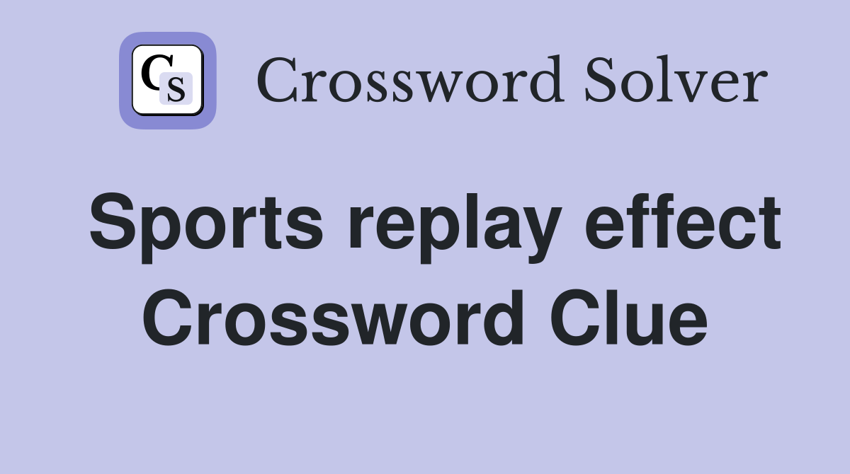 Sports replay effect Crossword Clue