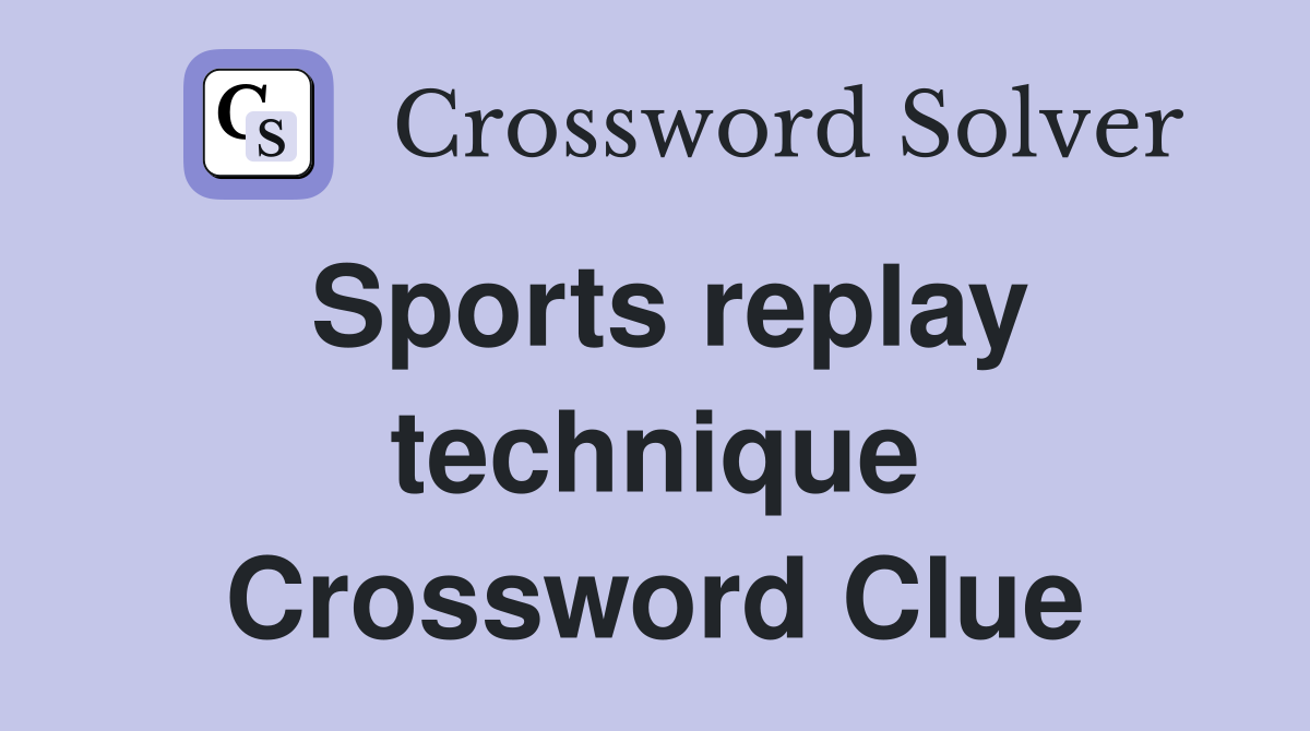 Sports replay technique Crossword Clue