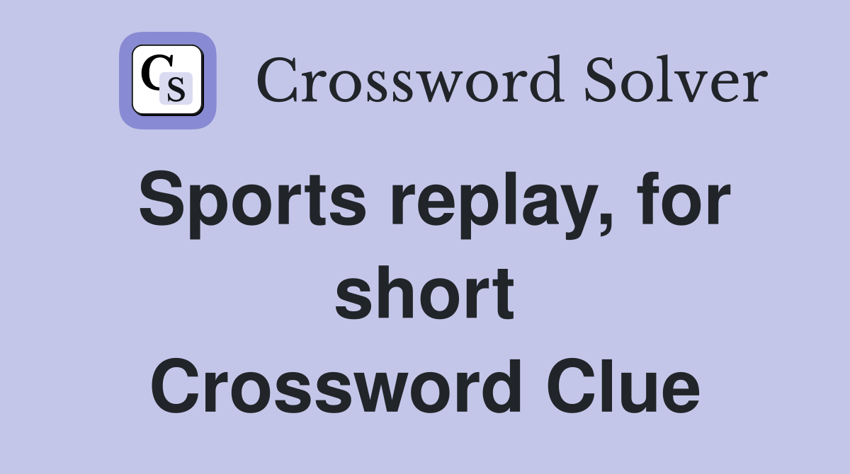 Sports replay, for short Crossword Clue