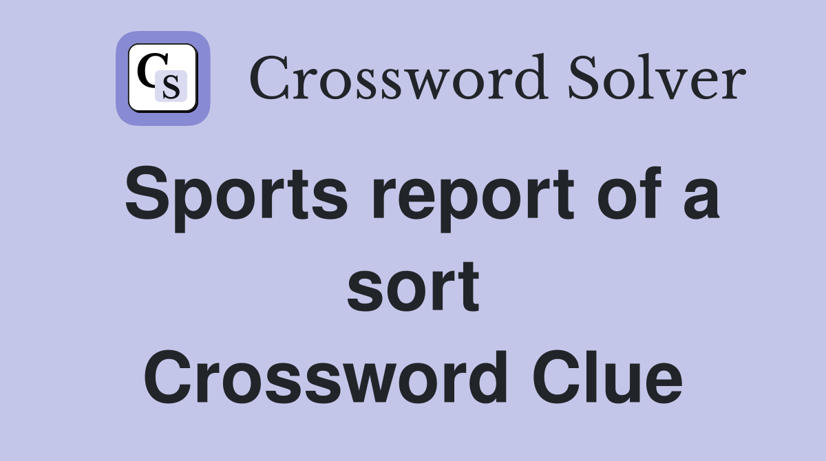 Sports report of a sort Crossword Clue