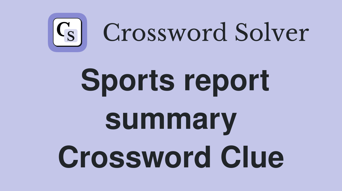 Sports report summary Crossword Clue