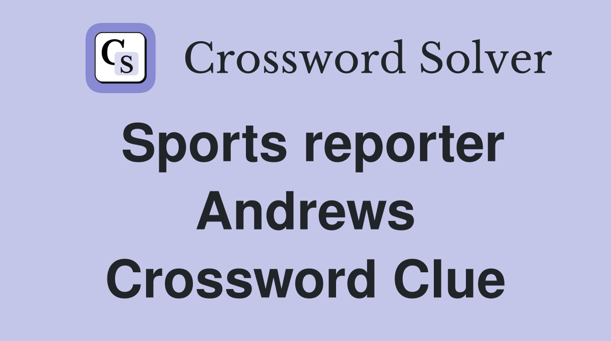 Sports reporter Andrews Crossword Clue