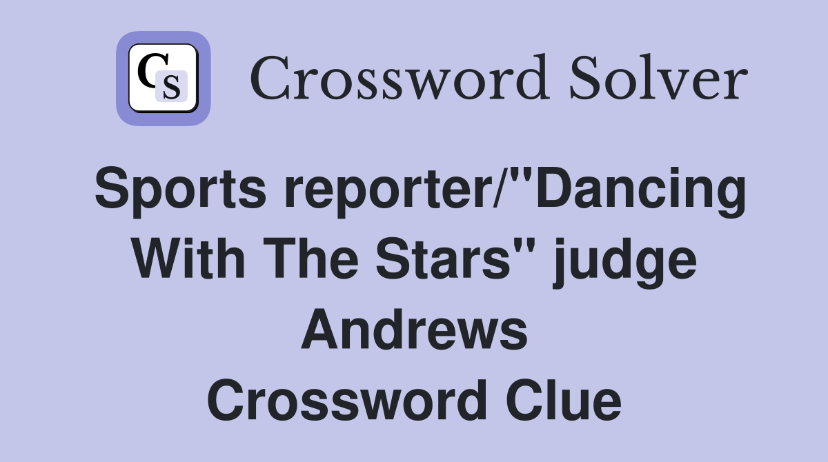 Sports reporter/"Dancing With The Stars" judge Andrews Crossword Clue