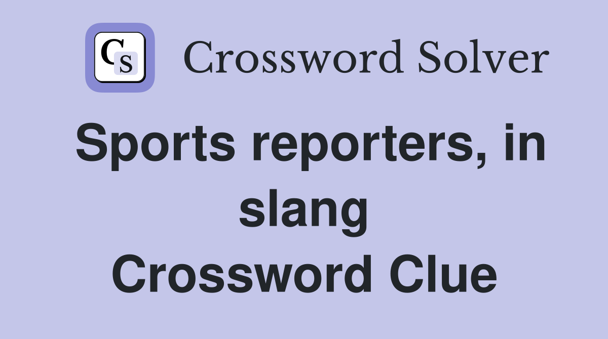 Sports reporters, in slang Crossword Clue