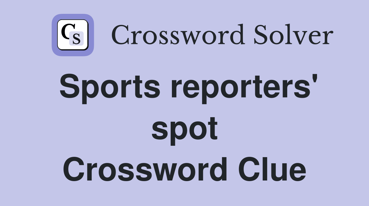Sports reporters' spot Crossword Clue