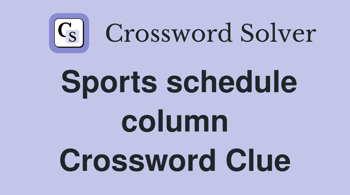 Sports schedule column Crossword Clue
