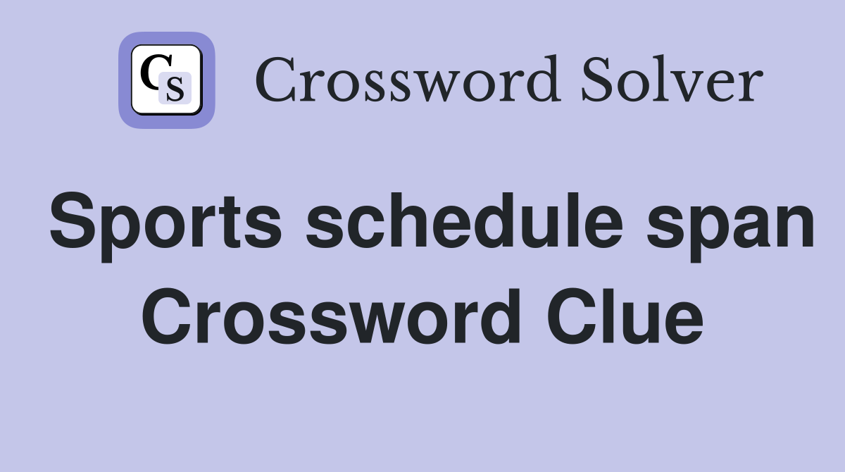 Sports schedule span Crossword Clue