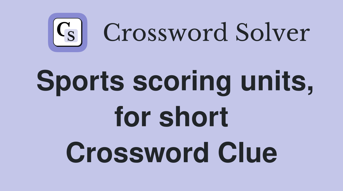 Sports scoring units, for short Crossword Clue