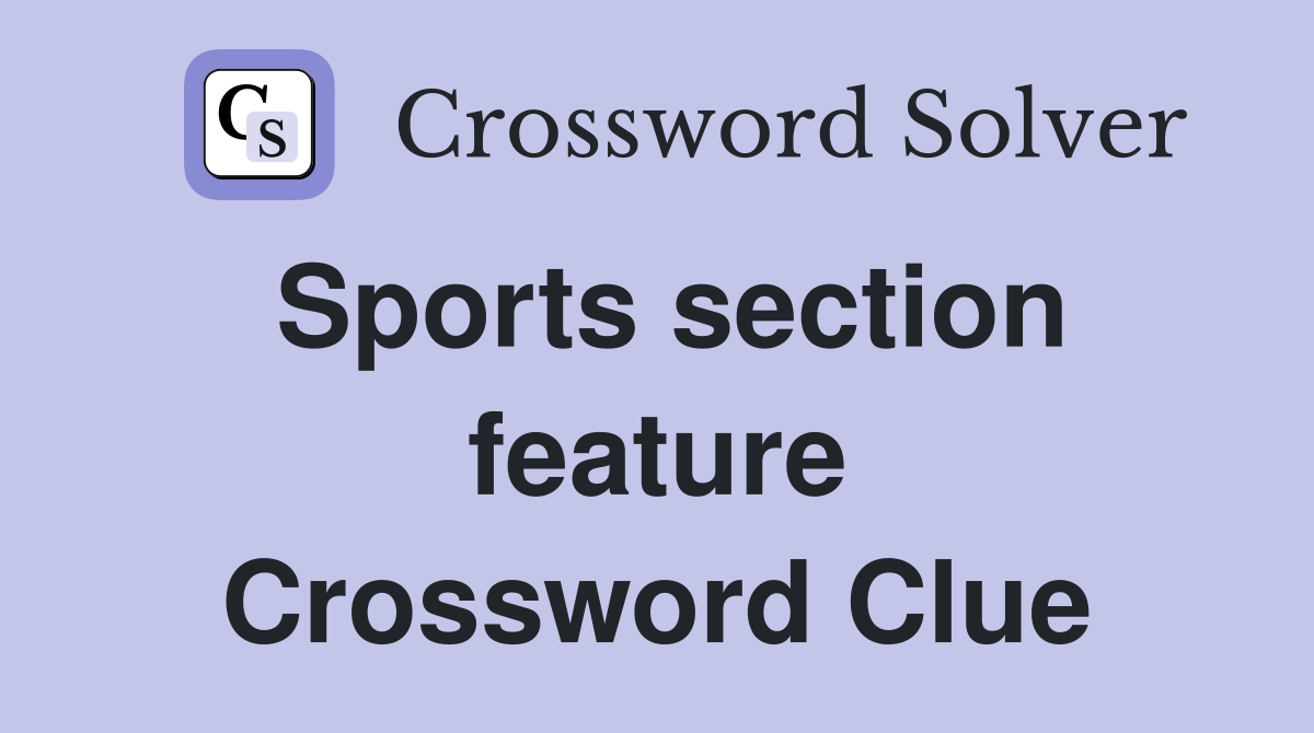 Sports section feature Crossword Clue