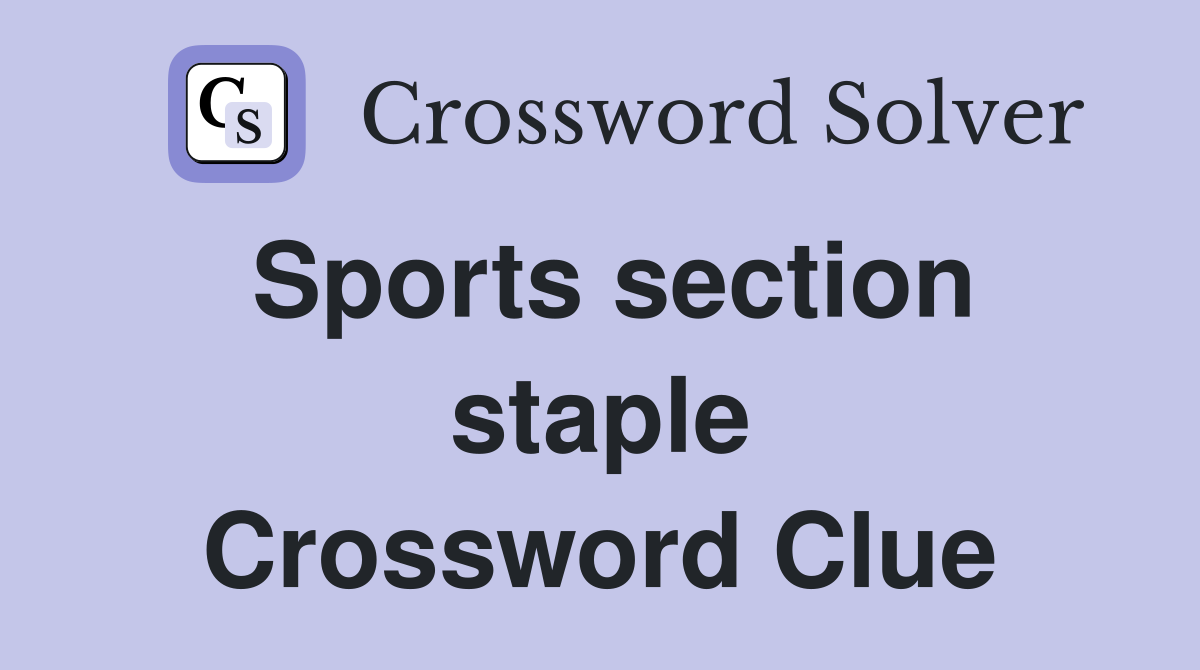 Sports section staple Crossword Clue