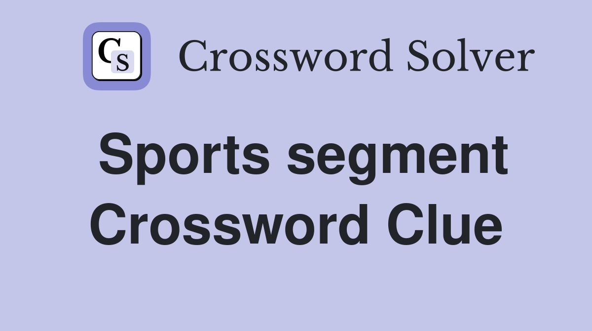Sports segment Crossword Clue
