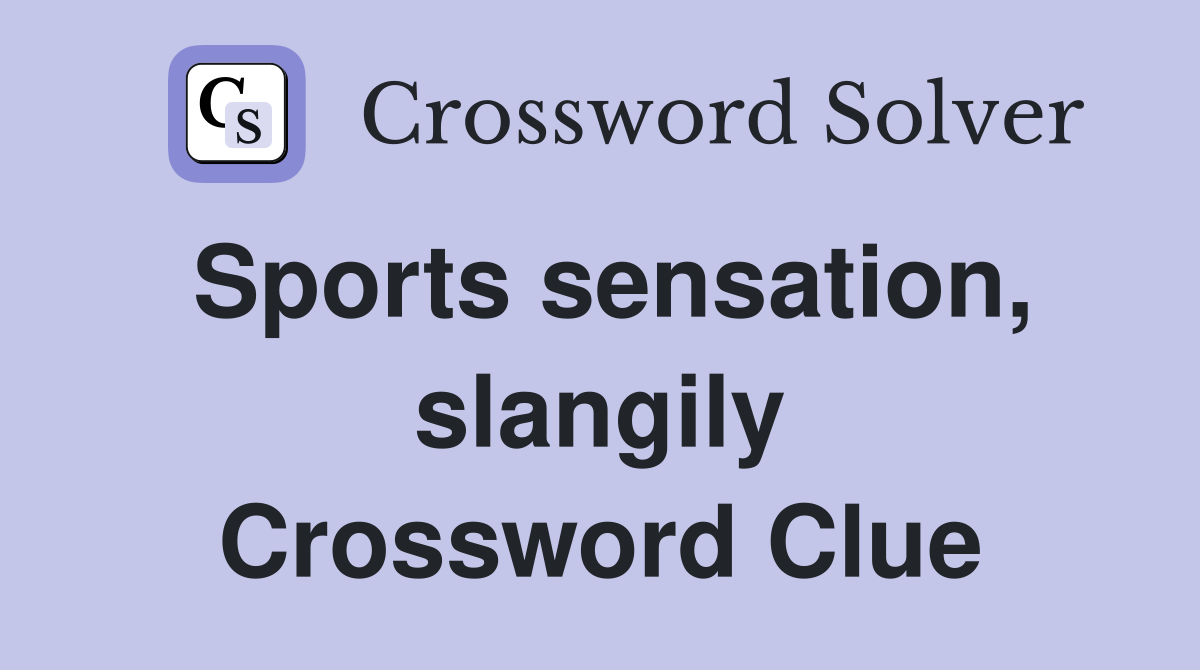 Sports sensation, slangily Crossword Clue