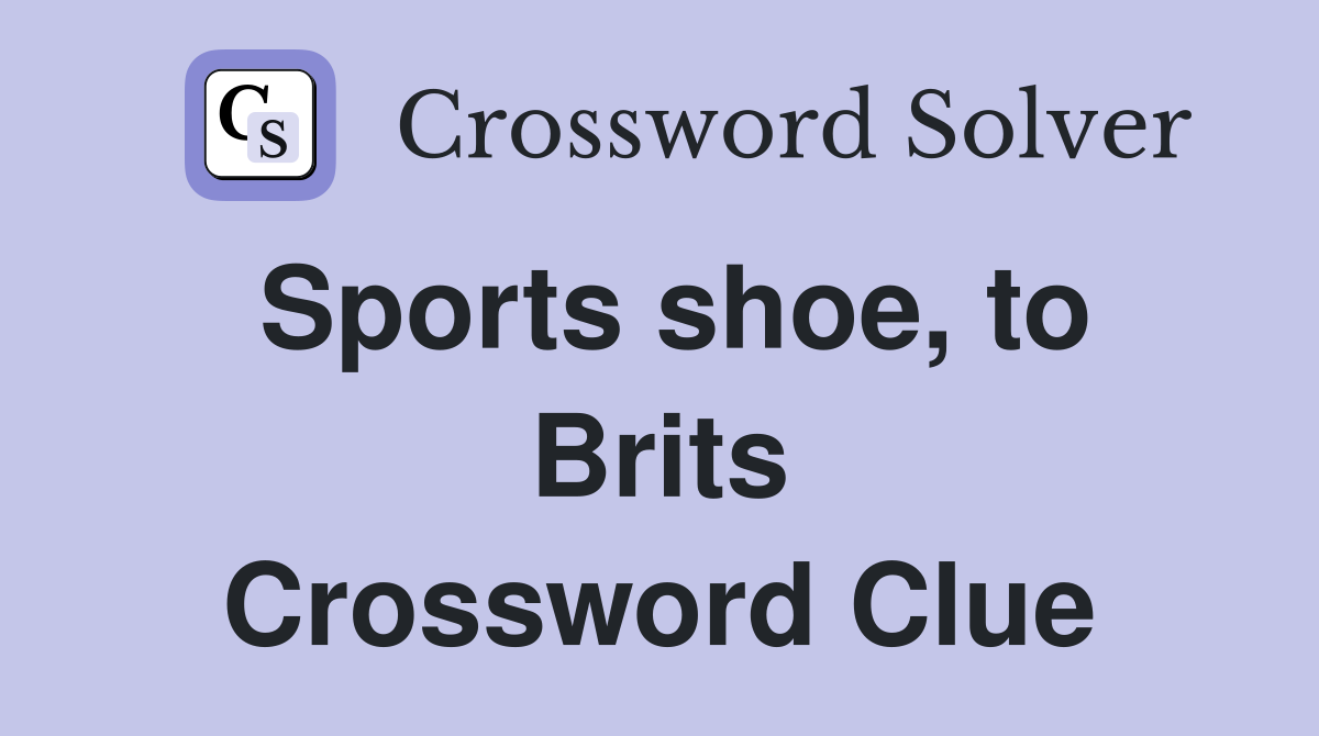 Sports shoe, to Brits Crossword Clue