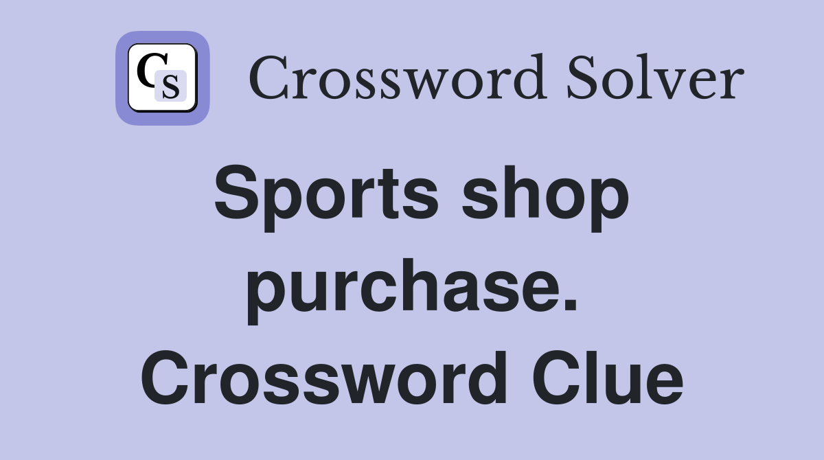 Sports shop purchase. Crossword Clue