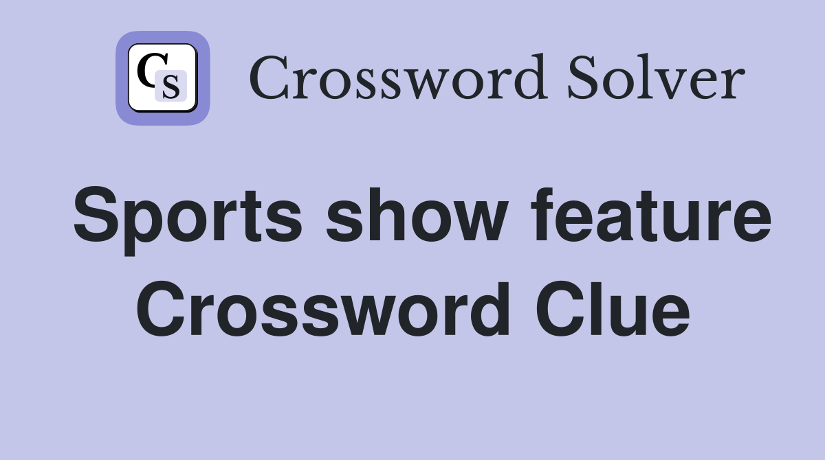 Sports show feature Crossword Clue