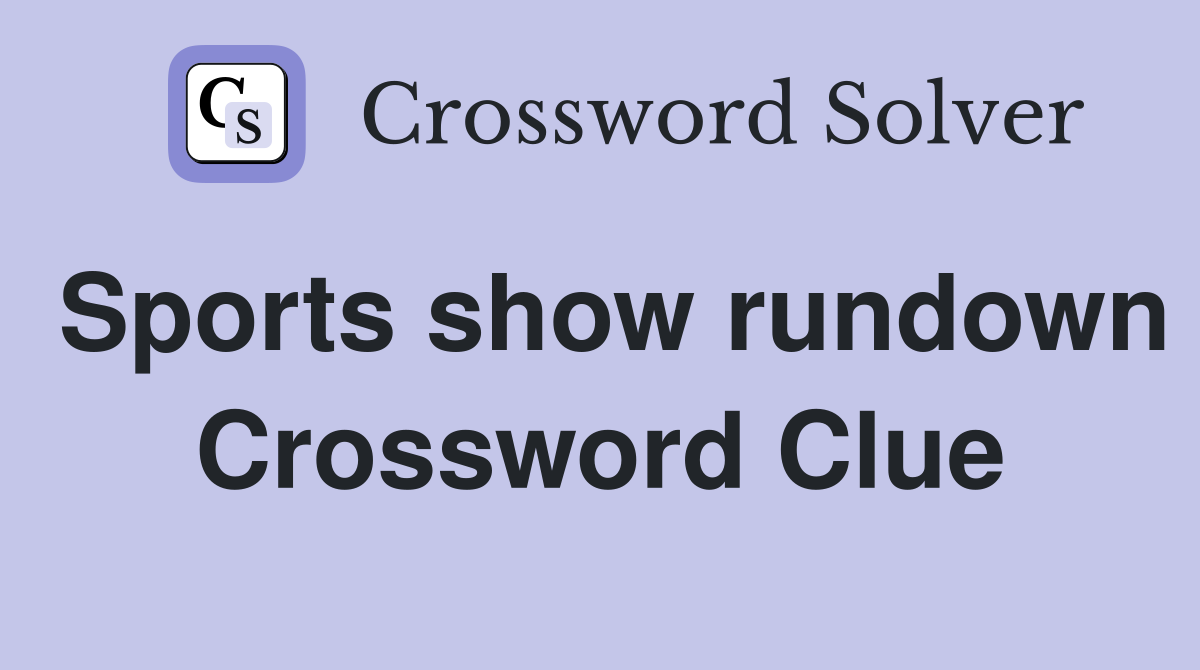 Sports show rundown Crossword Clue