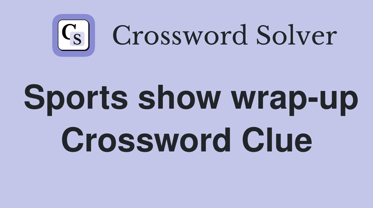 Sports show wrap-up Crossword Clue