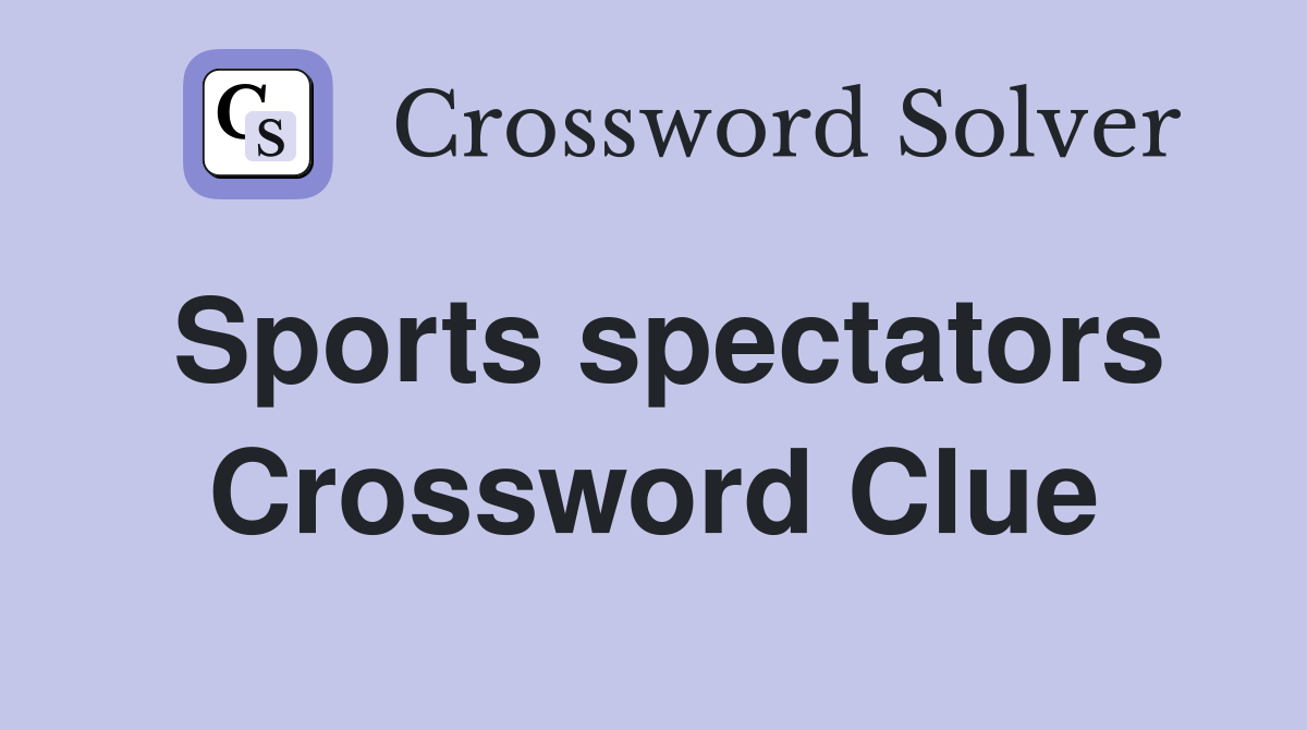 Sports spectators Crossword Clue