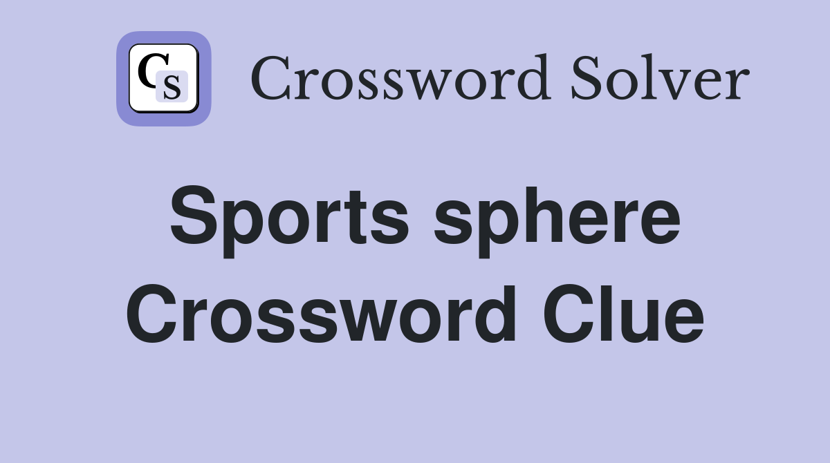 Sports sphere Crossword Clue