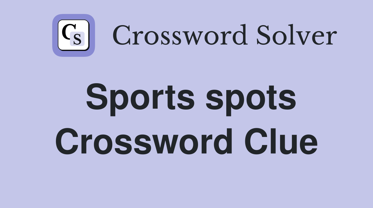 Sports spots Crossword Clue