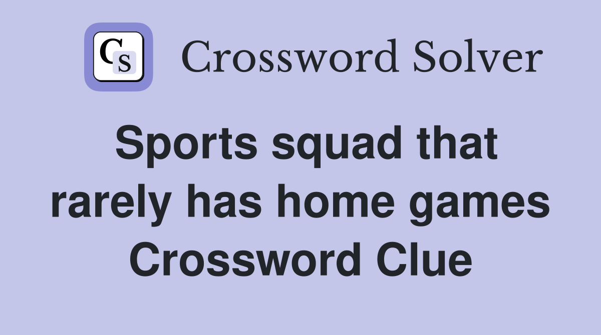 Sports squad that rarely has home games Crossword Clue