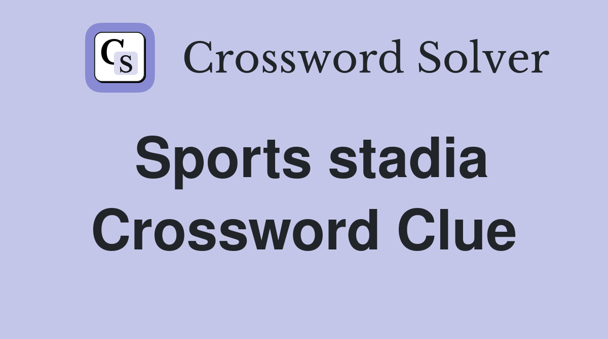 Sports stadia Crossword Clue