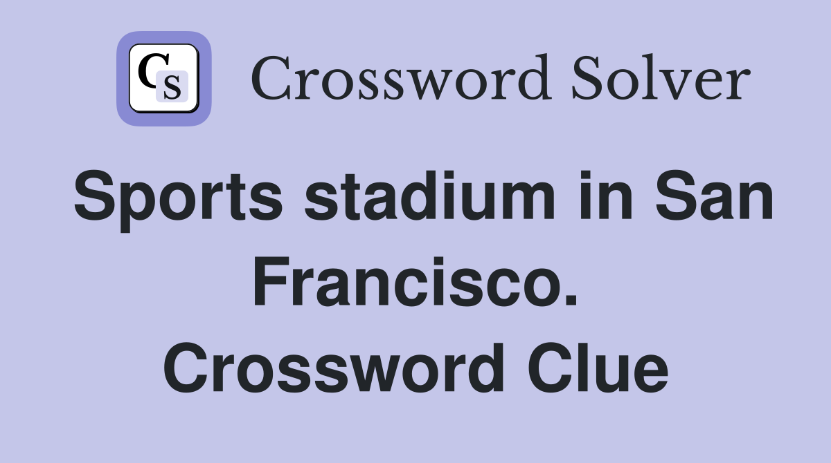 Sports stadium in San Francisco. Crossword Clue
