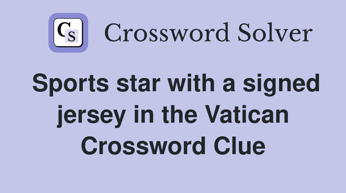 Sports star with a signed jersey in the Vatican Crossword Clue