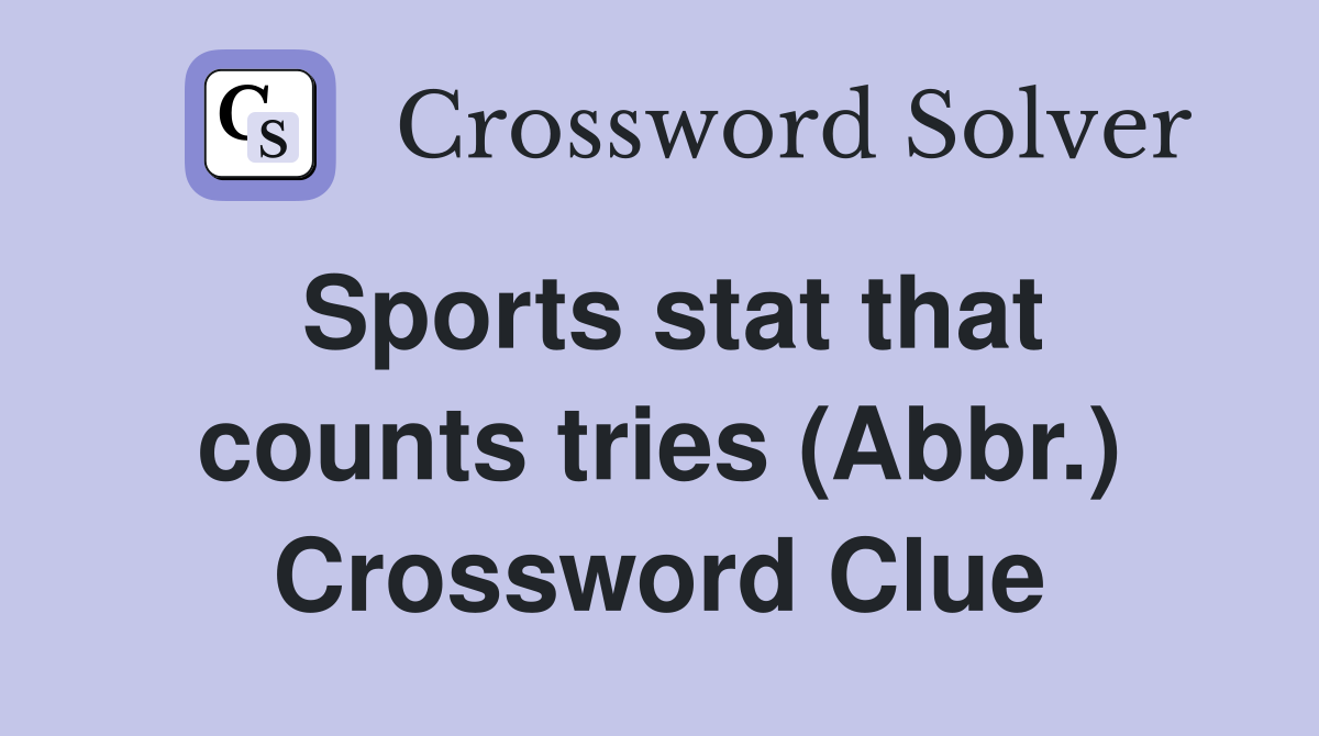 Sports stat that counts tries (Abbr.) Crossword Clue
