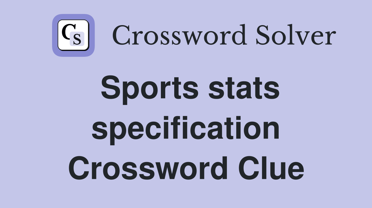 Sports stats specification Crossword Clue