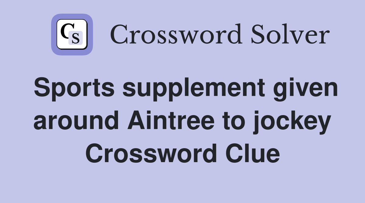 Sports supplement given around Aintree to jockey Crossword Clue