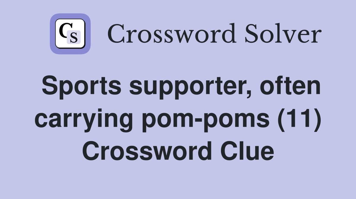 Sports supporter, often carrying pom-poms (11) Crossword Clue