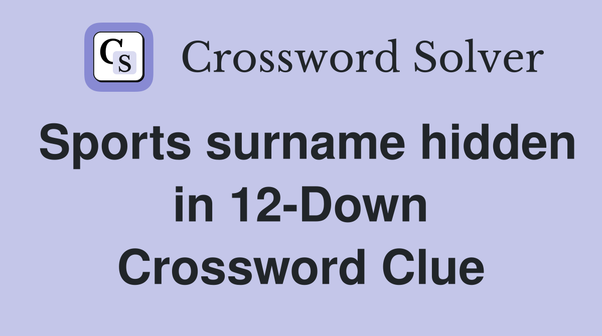 Sports surname hidden in 12-Down Crossword Clue