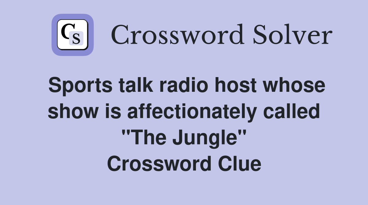 Sports talk radio host whose show is affectionately called "The Jungle" Crossword Clue
