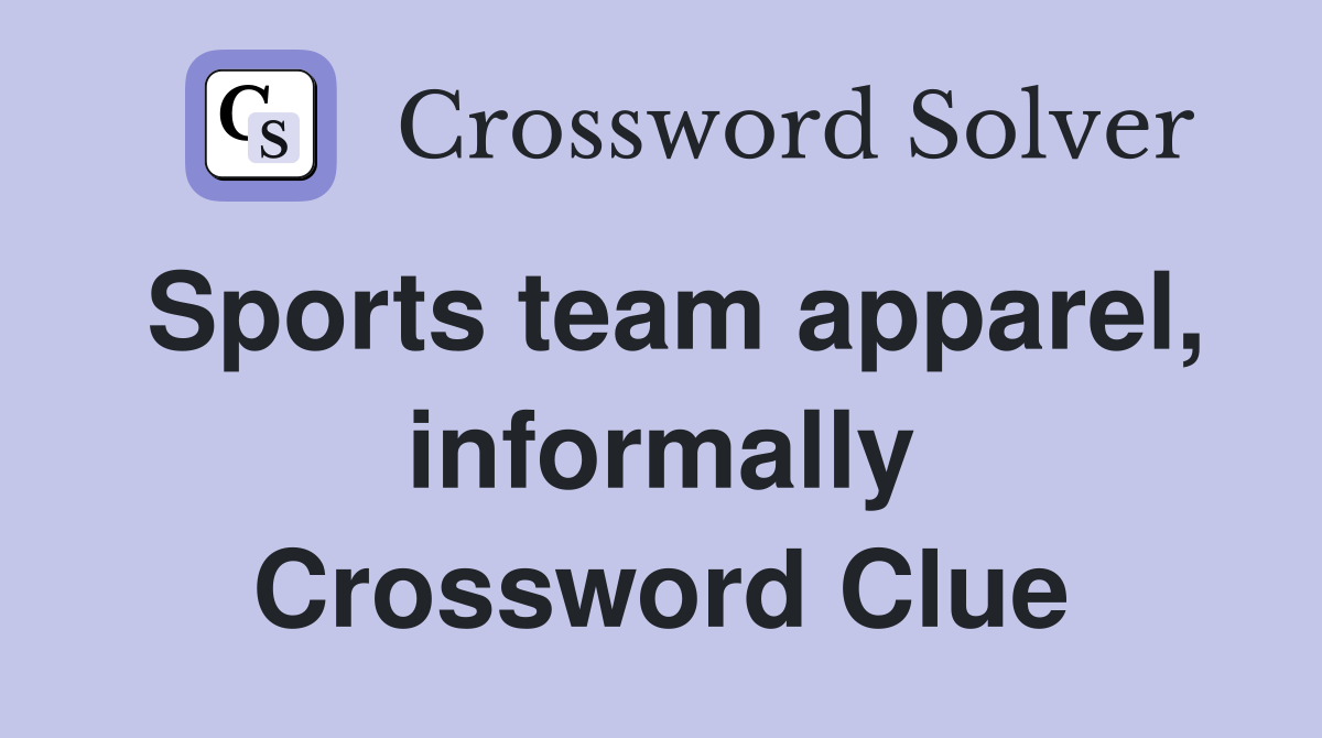 Sports team apparel, informally Crossword Clue