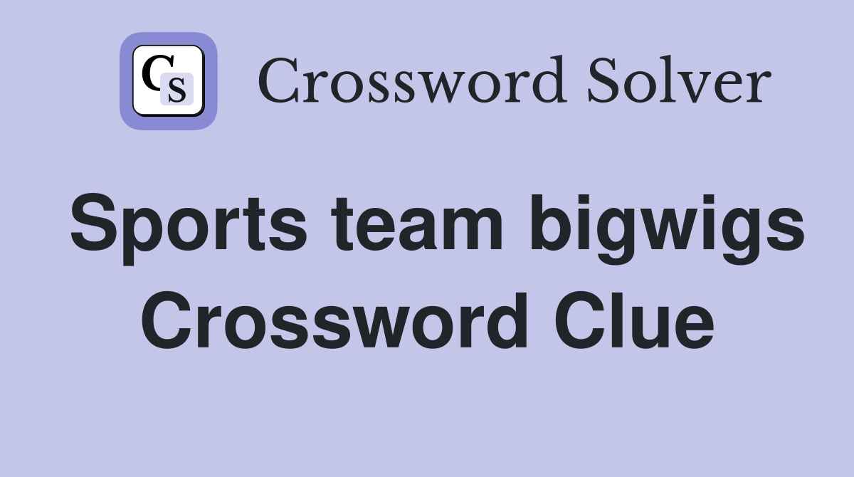Sports team bigwigs Crossword Clue