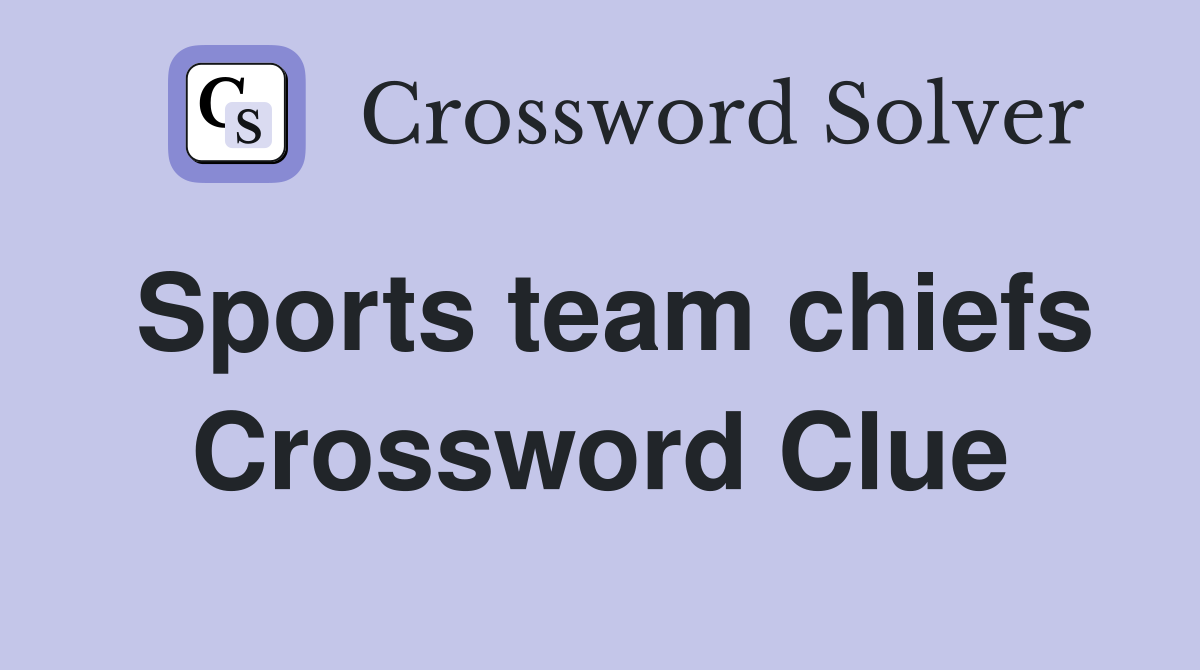 Sports team chiefs Crossword Clue