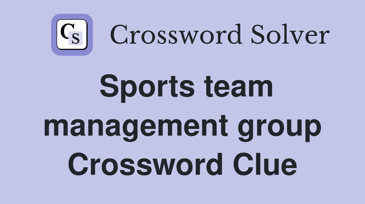Sports team management group Crossword Clue