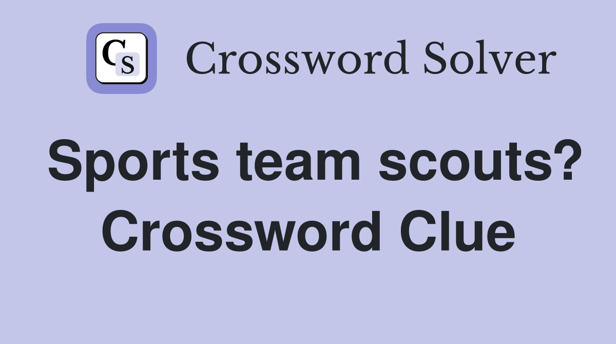 Sports team scouts? Crossword Clue