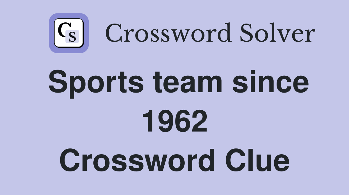 Sports team since 1962 Crossword Clue