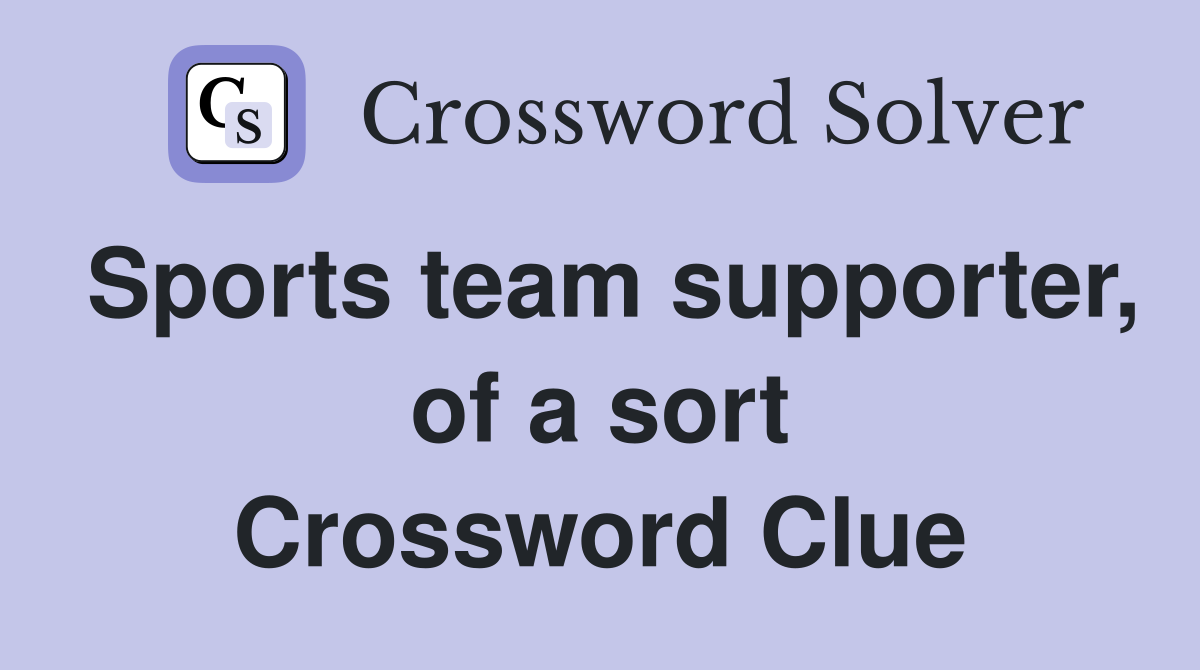 Sports team supporter, of a sort Crossword Clue