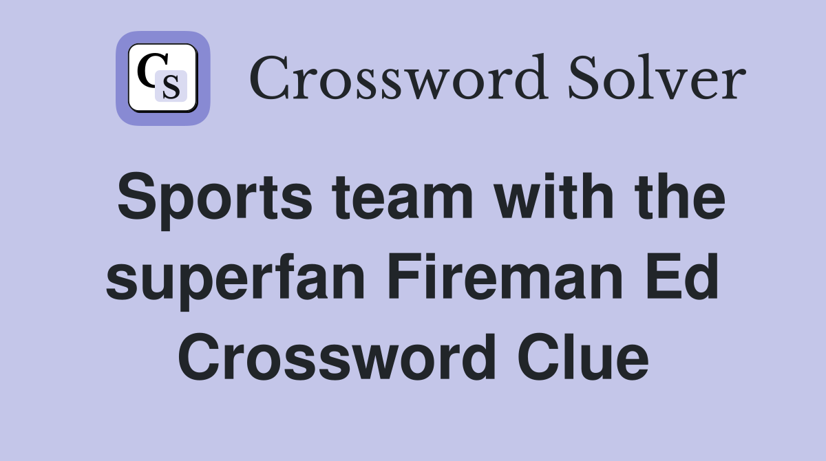 Sports team with the superfan Fireman Ed Crossword Clue
