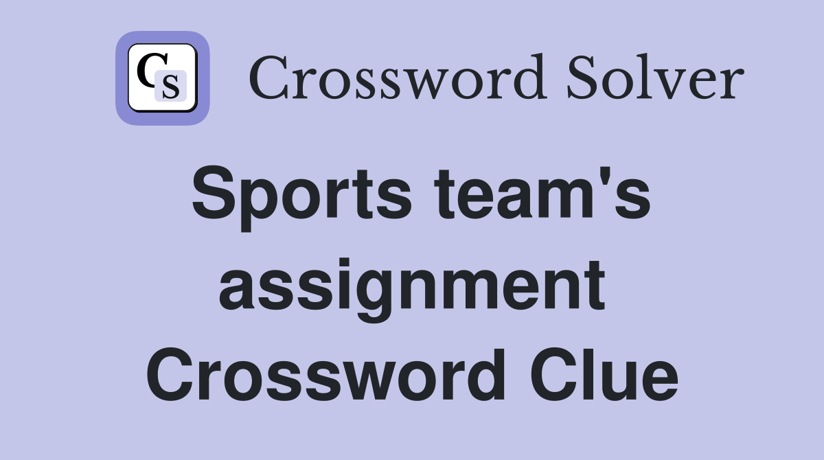 Sports team's assignment Crossword Clue