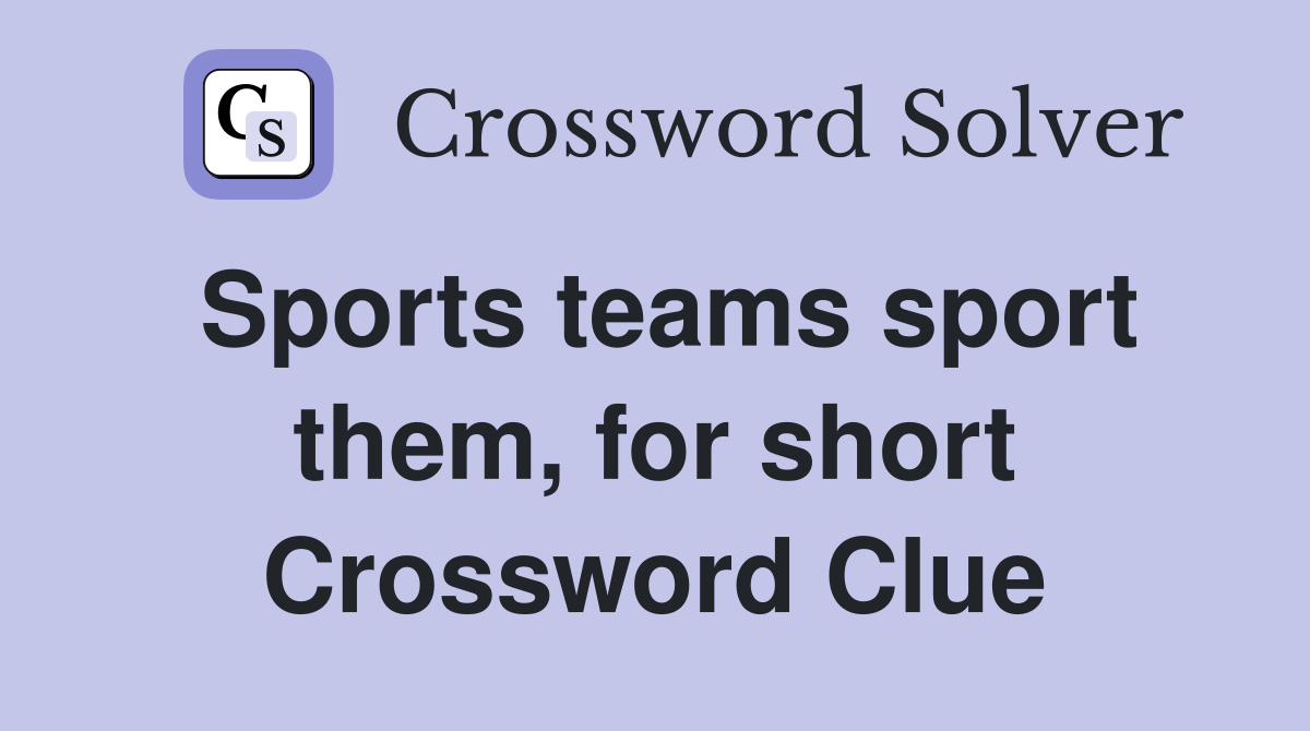 Sports teams sport them, for short Crossword Clue