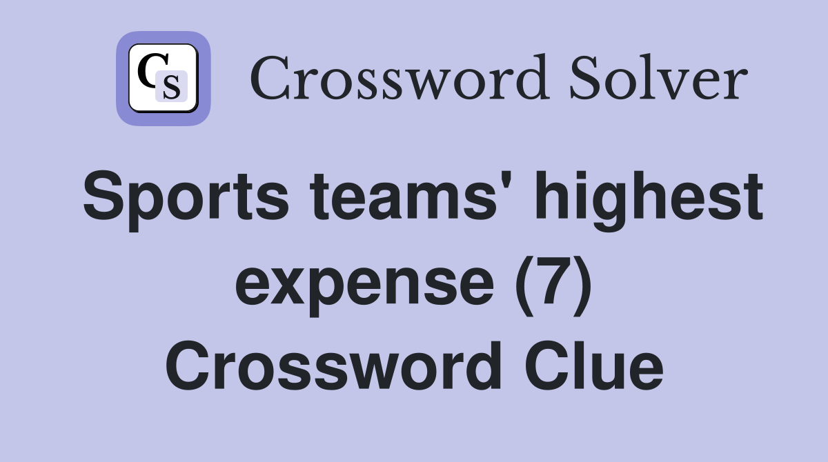 Sports teams' highest expense (7) Crossword Clue